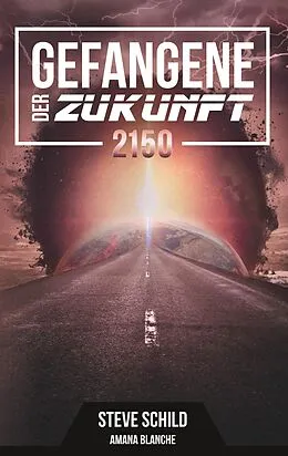 E-Book (epub) Gefangene der Zukunft 2150 von Steve Schild, Amana Blanche