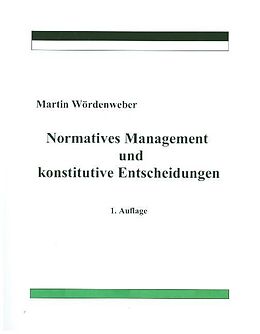 Kartonierter Einband Normatives Management und konstitutive Entscheidungen von Martin Wördenweber