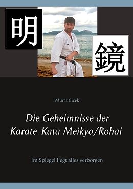Kartonierter Einband Die Geheimnisse der Karate-Kata Meikyo/Rohai von Murat Cicek