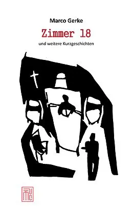 E-Book (epub) Zimmer 18 und weitere Kurzgeschichten von Marco Gerke