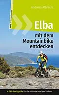 E-Book (epub) Elba mit dem Mountainbike entdecken 2 - GPS-Trailguide für die schönste Insel der Toskana von Andreas Albrecht