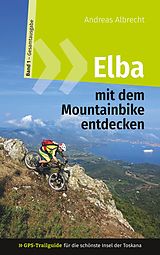 E-Book (epub) Elba mit dem Mountainbike entdecken 1 - GPS-Trailguide für die schönste Insel der Toskana von Andreas Albrecht