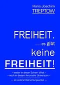 E-Book (epub) Freiheit .... es gibt keine Freiheit! ...... von Hans Joachim Treptow