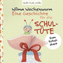 E-Book (epub) Wilma Wochenwurm: Eine Geschichte für die Schultüte von Susanne Bohne