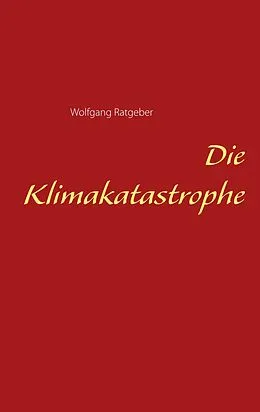 E-Book (epub) Die Klimakatastrophe von Wolfgang Ratgeber