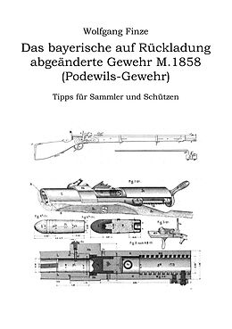 E-Book (epub) Das bayerische auf Rückladung abgeänderte Gewehr M.1858 (Podewils-Gewehr) von Wolfgang Finze