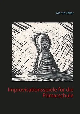 E-Book (epub) Improvisationsspiele für die Primarschule von Martin Keller