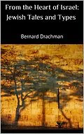 E-Book (epub) From the Heart of Israel: Jewish Tales and Types von Bernard Drachman