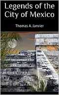 E-Book (epub) Legends of the City of Mexico von Thomas A. Janvier