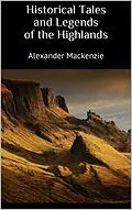 E-Book (epub) Historical Tales and Legends of the Highlands von Alexander Mackenzie