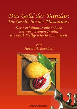 Kartonierter Einband Das Gold der Bandas: Die Geschichte der Muskatnuss von Horst H. Geerken