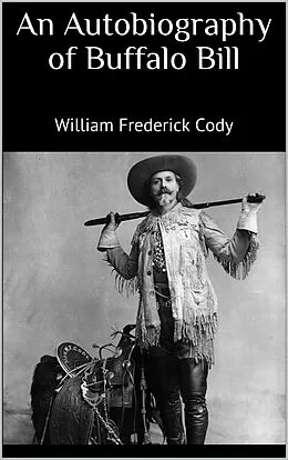 E-Book (epub) An Autobiography of Buffalo Bill von William Frederick Cody