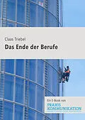 E-Book (epub) Praxis Kommunikation: Das Ende der Berufe von Claas Triebel