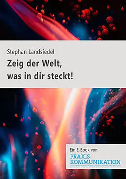 E-Book (epub) Praxis Kommunikation: Zeig der Welt, was in dir steckt! von Stephan Landsiedel