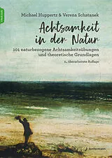 Kartonierter Einband Achtsamkeit in der Natur von Michael Huppertz, Verena Schatanek