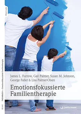 E-Book (epub) Emotionsfokussierte Familientherapie von James L. Furrow, Gail Palmer, Sue M. Johnson