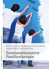 E-Book (pdf) Emotionsfokussierte Familientherapie von James L. Furrow, Gail Palmer, Sue M. Johnson