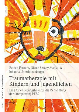 E-Book (epub) Traumatherapie mit Kindern und Jugendlichen von Patrick Fornaro, Nicole Szesny-Mahlau, Johanna Unterhitzenberger