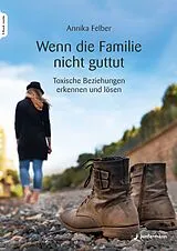 Kartonierter Einband Wenn die Familie nicht guttut von Annika Felber