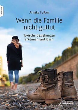 E-Book (epub) Wenn die Familie nicht guttut von Annika Felber