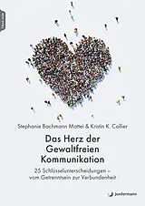 Kartonierter Einband Das Herz der Gewaltfreien Kommunikation von Stephanie Bachmann Mattei, Kristin K. Collier