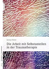 Kartonierter Einband Die Arbeit mit Selbstanteilen in der Traumatherapie von Janina Fisher