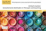 Kartonierter Einband Einfach machen: Gestalterische Methoden in Therapie und Coaching von Petra Heymann, Lydia Mojzis, Lena Luise Kannicht