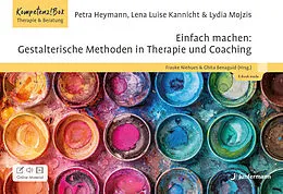 E-Book (epub) Einfach machen: Gestalterische Methoden in Therapie und Coaching von Petra Heymann, Lena Luise Kannicht, Lydia Mojzis