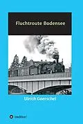 E-Book (epub) Fluchtroute Bodensee von Ulrich Goerschel