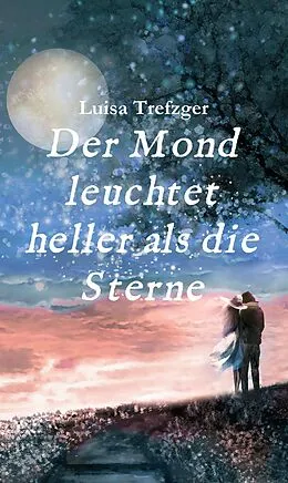 E-Book (epub) Der Mond leuchtet heller als die Sterne von Luisa Trefzger