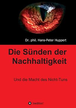 Kartonierter Einband Die Sünden der Nachhaltigkeit von Dr. phil. Hans-Peter Huppert