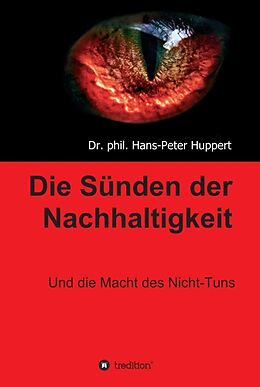 Fester Einband Die Sünden der Nachhaltigkeit von Dr. phil. Hans-Peter Huppert