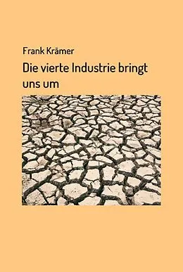 E-Book (epub) Die vierte Industrie bringt uns um von Frank Krämer