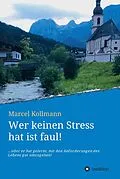 E-Book (epub) Wer keinen Stress hat ist faul! von Marcel Kollmann