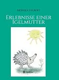 E-Book (epub) Erlebnisse einer Igelmutter von Monika Hilbert
