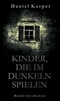 E-Book (epub) Kinder, die im Dunkeln spielen von Daniel Kasper