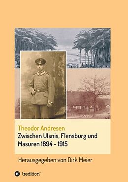 Kartonierter Einband Zwischen Ulsnis, Flensburg und Masuren 1894 - 1915 von Dirk Meier