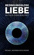 E-Book (epub) Bedingungslose Liebe - Mythos oder Realität? von Michael Jagersbacher