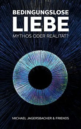 E-Book (epub) Bedingungslose Liebe - Mythos oder Realität? von Michael Jagersbacher