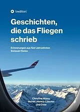 Kartonierter Einband (Kt) Geschichten, die das Fliegen schrieb von Christine Hüssy, Heiner Lüscher