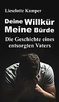 E-Book (epub) Deine Willkür - Meine Bürde von Lieselotte Kamper