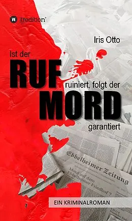 E-Book (epub) Ist der RUF ruiniert, folgt der MORD garantiert von Iris Otto