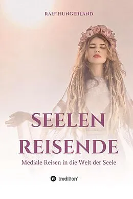 E-Book (epub) Seelenreisende - Mediale Reisen in die Welt der Seele von Ralf Hungerland