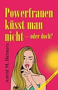 E-Book (epub) Powerfrauen küsst man nicht von Astrid M. Helmers