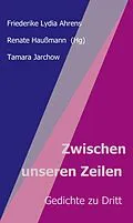 E-Book (epub) Zwischen unseren Zeilen von Renate Haußmann, Friederike Lydia Ahrens, Tamara Jarchow