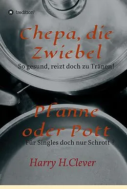 E-Book (epub) Chepa, die Zwiebel - Pfanne oder Pott! von Harry H. Clever