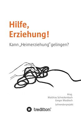 Fester Einband Hilfe, Erziehung! von Matthias Schreckenbach, Gregor Mosblech