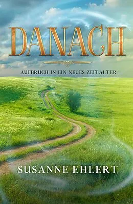 E-Book (epub) DANACH - Aufbruch in ein neues Zeitalter von Susanne Ehlert