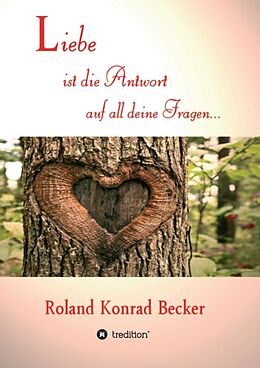 Kartonierter Einband Liebe ist die Antwort auf all deine Fragen von Roland Becker