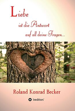 Fester Einband Liebe ist die Antwort auf all deine Fragen von Roland Becker
